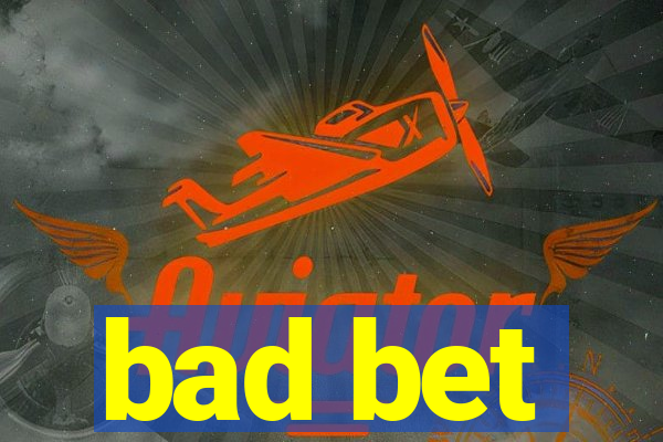 bad bet